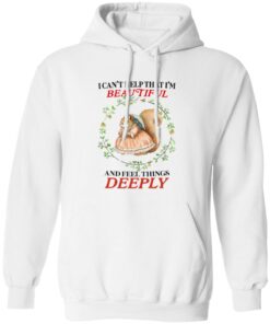 I Can’t Help That I’m Beautiful and Feel Things Deeply Shirt 21 redirect06262025030634 1