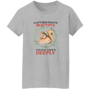 I Can’t Help That I’m Beautiful and Feel Things Deeply Shirt 22 redirect06262025030635 3