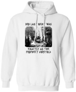 Bro Last Night Was Exactly As The Prophecy Foretold Shirt 21 redirect06262025060635 2