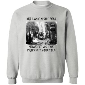 Bro Last Night Was Exactly As The Prophecy Foretold Shirt 23 redirect06262025060635 3