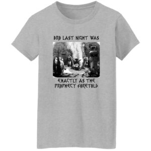 Bro Last Night Was Exactly As The Prophecy Foretold Shirt 22 redirect06262025060636 1