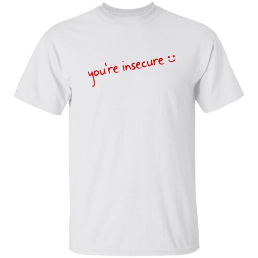 You’re Insecure Shirt