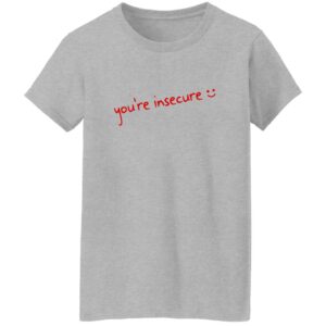 You’re Insecure Shirt 22 redirect07042025020738 4
