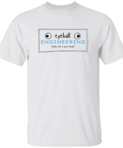 Tom’s Refurb Eyeball Engineering Pretty Close To Good Enough Shirt