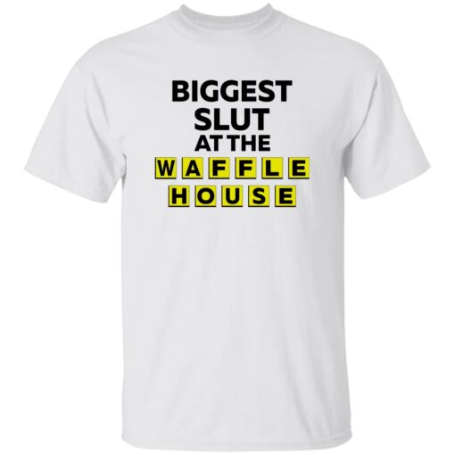 Biggest Slut At The Waffle House Shirt