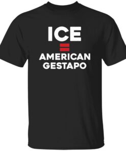 ICE Equals American Gestapo Shirt