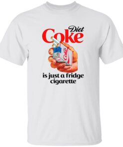 Diet Coke Is Just A Fridge Cigarette Shirt