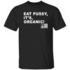 Eat Pussy It’s Organic Non GMO Project Verified Shirt 13 Eat Pussy It’s Organic Non GMO Project Verified Shirt