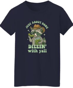 Raccoon Just About Done Dillin With Yall Shirt 19 redirect07112025050753 1