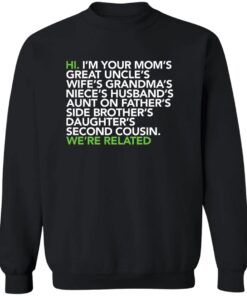 Hi I am your moms great uncles wifes grandmas we are related shirt 20 redirect07122025110728