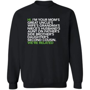 Hi I am your moms great uncles wifes grandmas we are related shirt 23 redirect07122025110728