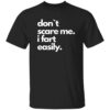 Don’t Scare Me I Fart Easily Shirt 14 Don’t Scare Me I Fart Easily Shirt