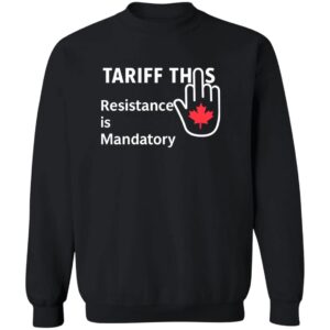 Tariff This Resistance is Mandatory Canada Shirt 23 redirect07132025080754 1