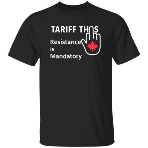 Tariff This Resistance is Mandatory Canada Shirt