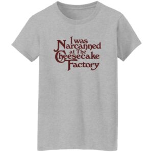I Was Narcanned At The Dessert Factory Shirt 22 redirect07132025090701 1