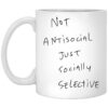 Not Antisocial Just Socially Selective Mug