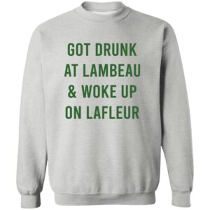 Got Drunk At Lambeau and Woke Up On Lafleur Shirt 23 redirect07132025090751 2