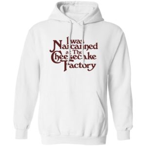 I Was Narcanned At The Dessert Factory Shirt 24 redirect07132025090759