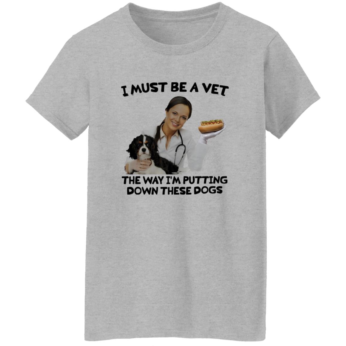 I Must Be A Vet The Way I’m Putting Down These Dogs Shirt 23 redirect07142025010743 2
