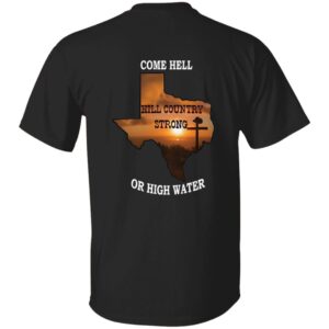 Texas Strong Come Hell Or High Water Hill Country Print Two Sided 18 Texas Strong Come Hell Or High Water Hill Country Print Two Sided Shirt