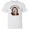 Back To It Then Chit Shirt 13 Back To It Then Chit Shirt