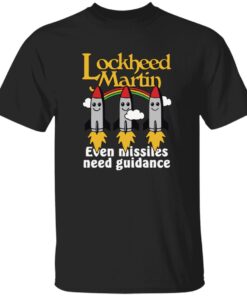 Lockheed Martin Even Missiles Need Guidance Shirt