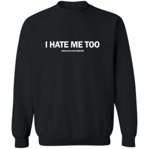 I Hate Me Too A**holes Live Forever Shirt 23 redirect07172025050753