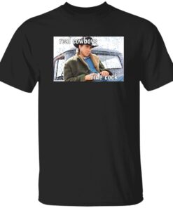 Real Cowboys Ride Cock Shirt