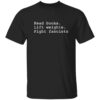 Read Books Lift Weights Fight Fascists Shirt 13 Read Books Lift Weights Fight Fascists Shirt