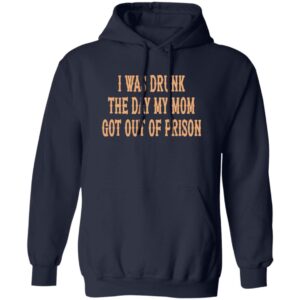 I Was Drunk The Day My Mom Got Out Of Prison Back Aop Shirt 24 redirect07212025040718 1