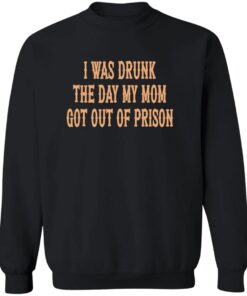 I Was Drunk The Day My Mom Got Out Of Prison Back Aop Shirt 20 redirect07212025040718 2