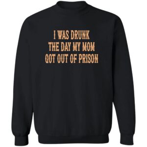 I Was Drunk The Day My Mom Got Out Of Prison Back Aop Shirt 23 redirect07212025040718 2