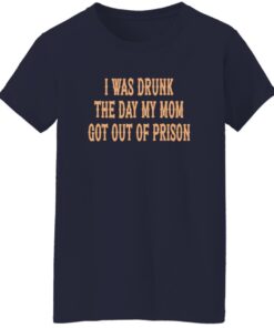 I Was Drunk The Day My Mom Got Out Of Prison Back Aop Shirt 19 redirect07212025040721 1