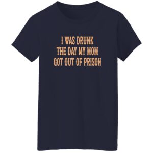 I Was Drunk The Day My Mom Got Out Of Prison Back Aop Shirt 22 redirect07212025040721 1