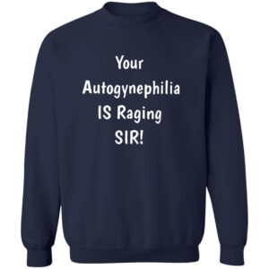 Your Autogynephilia Is Raging Sir Shirt 23 redirect07212025050711