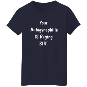 Your Autogynephilia Is Raging Sir Shirt 24 redirect07212025050718 2