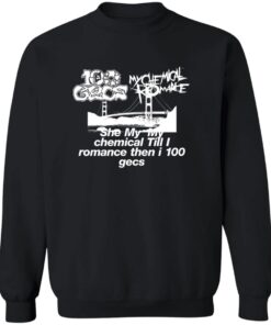 She My My Chemical Till I Romance Then I 100 Gecs Shirt 11 redirect07222025020705 1