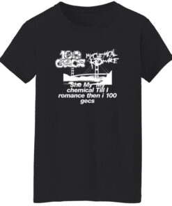 She My My Chemical Till I Romance Then I 100 Gecs Shirt 15 redirect07222025020708 2