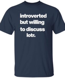 Introverted But Willing To Discuss Lotr Shirt 13 redirect07242025000746