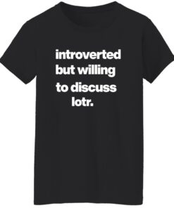 Introverted But Willing To Discuss Lotr Shirt 15 redirect07242025000748