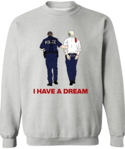 I Have A Dream Trump Being Arrested Shirt 11 redirect07242025220704 2
