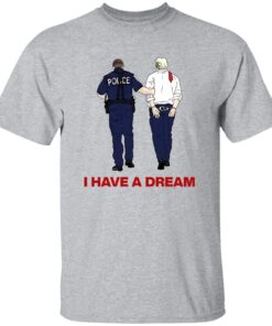 I Have A Dream Trump Being Arrested Shirt 13 redirect07242025220705 2