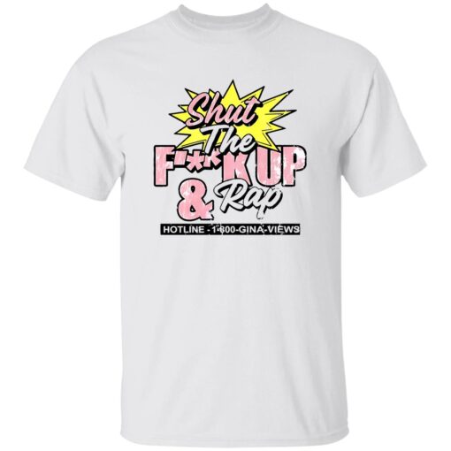 Gina Views Shut The F*ck Up And Rap Shirt