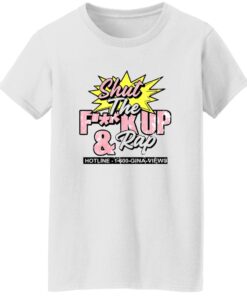 Gina Views Shut The F*ck Up And Rap Shirt 14 redirect07252025040734