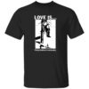Love Is Doing Whatever Is Necessary Shirt 1 Love Is Doing Whatever Is Necessary Shirt