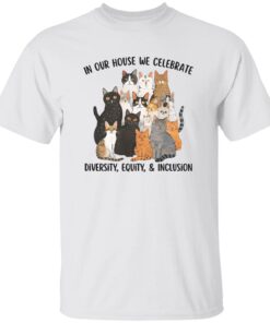 In Our House We Celebrate Diversity Equity And Inclusion Cat Lady T-Shirt