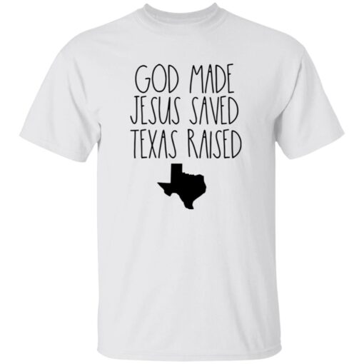 God Made Jesus Saved Texas Raised Come Hell Or High Water T-Shirt