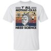 Y’all mothafuckas need science Rick and Morty shirt 7 redirect 2932