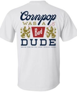 Cornpop was a bad Dude brewed with shirt