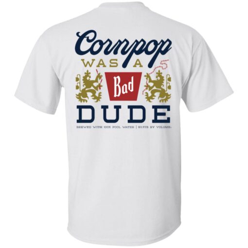 Cornpop was a bad Dude brewed with shirt